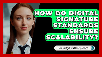 How Do Digital Signature Standards Ensure Scalability? - SecurityFirstCorp.com