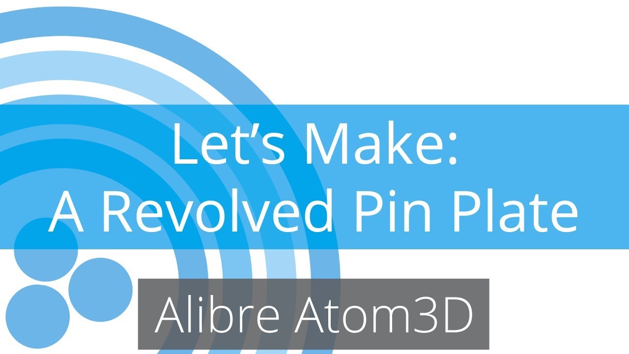 Alibre Atom3D Tutorial - Making a Revolved Pin Plate