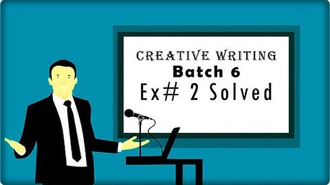 Creative writing Exercise 2 | Batch 6 | solved