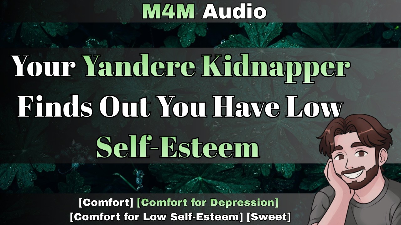 [M4M] Your Yandere Kidnapper Finds Out You Have Low Self-Esteem [Gentle Yandere] [Comfort]