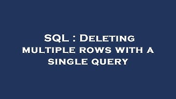 SQL : Deleting multiple rows with a single query