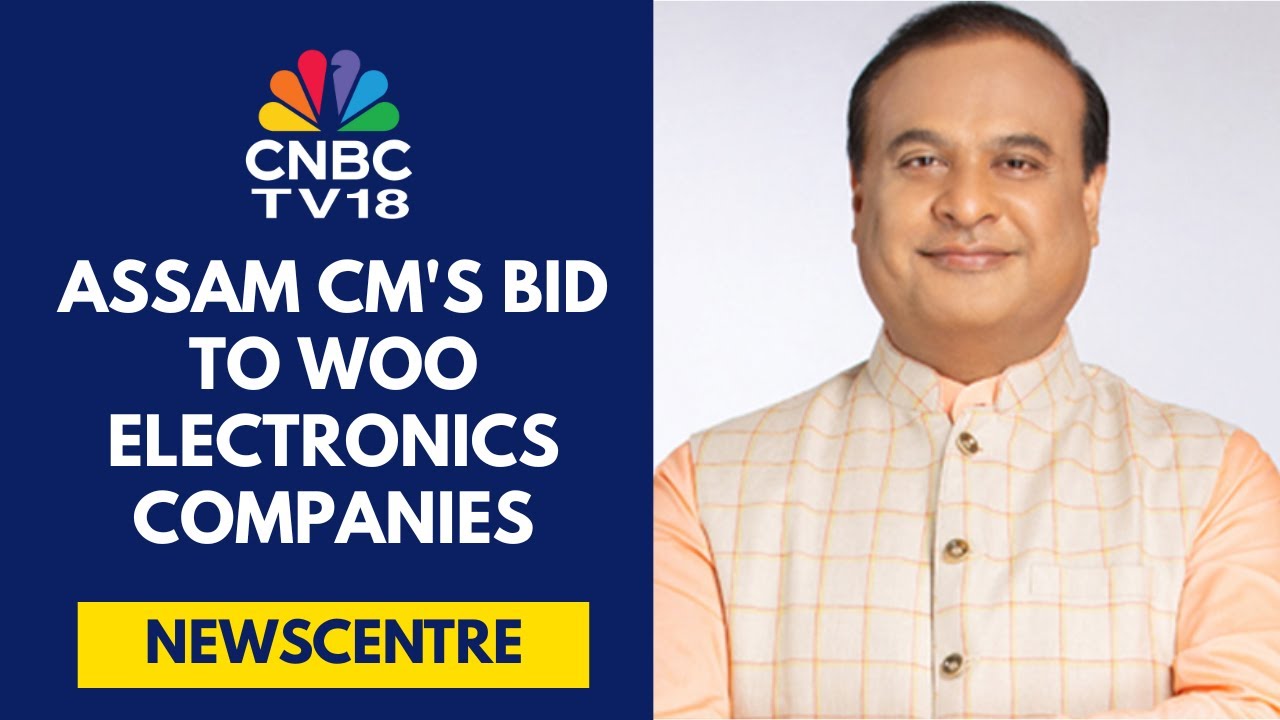Will Give Electronics Companies 'Top-Up' Incentives: Himanta Biswa Sarma, Assam CM | CNBC TV18