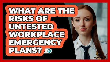 What Are The Risks Of Untested Workplace Emergency Plans? - SecurityFirstCorp.com