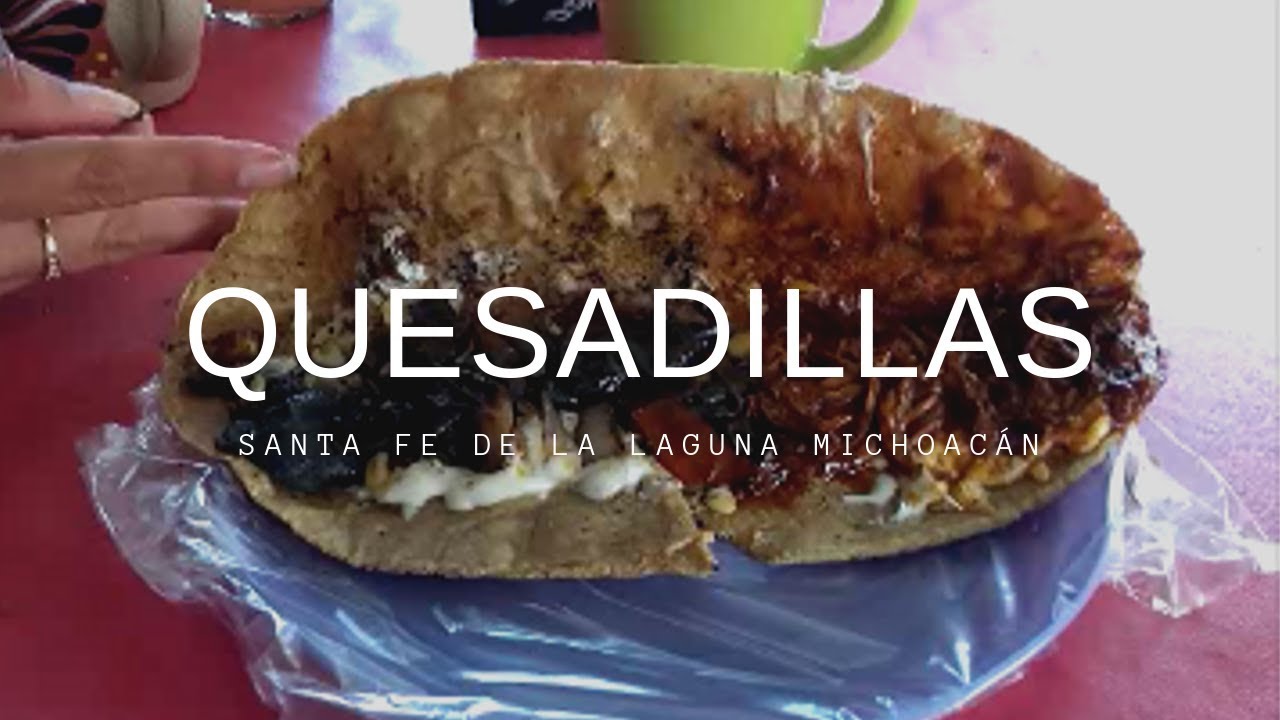 QUESADILLAS DE SANTA FE DE LA LAGUNA MICHOACÁN YouTube