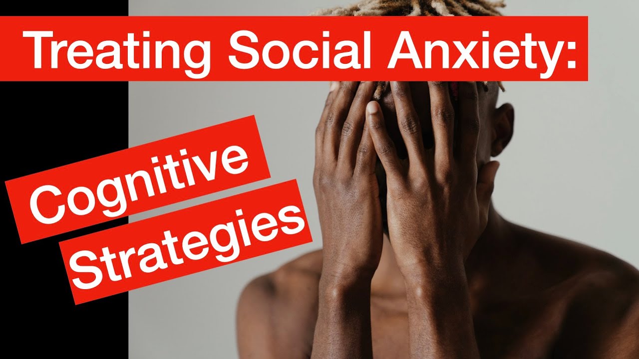 Treating Social Anxiety: Cognitive Strategies