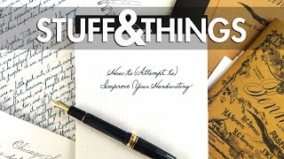 Stuff&Things Presents: How to (Attempt to) Improve Your Handwriting