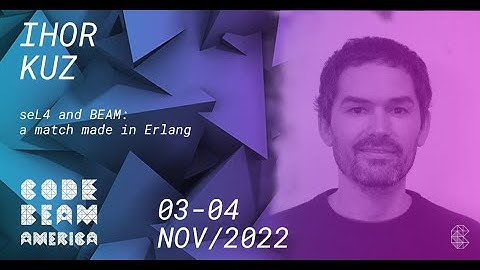seL4 and BEAM: A match made in Erlang | Ihor Kuz | Code BEAM America 2022