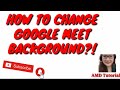 HOW TO CHANGE GOOGLE MEET BACKGROUND (TAGALOG TUTORIAL)