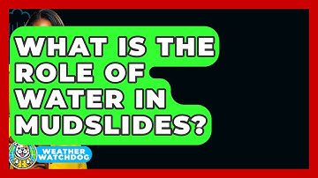 What Is The Role Of Water In Mudslides? - Weather Watchdog