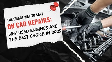 The Smart Way to Save on Car Repairs Why Used Engines Are the Best Choice in 2025