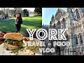 TRAVEL + FOOD VLOG | YORK, UK ♡