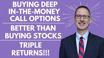 Deep In The Money Call Options - Better Than Stocks  - No Kidding!