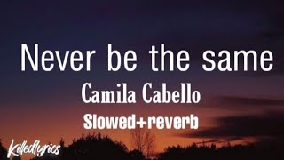 Camila Cabello - Never be the same (𝑠𝑙𝑜𝑤𝑒𝑑 𝑟𝑒𝑣𝑒𝑟𝑏 𝑙𝑦𝑟𝑖𝑐𝑠)