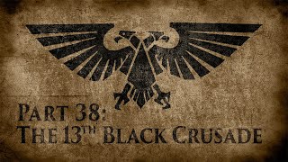 Warhammer 40,000: Grim Dark Lore Part 38 – The 13th Black Crusade