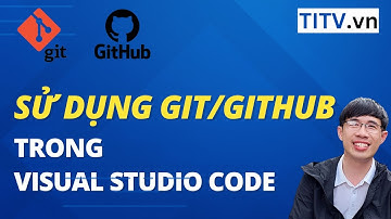 Học Git và Github - Bài 24. Sử dụng Git và GitHub trong Visual Studio Code