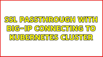 ssl passthrough with BIG-IP connecting to kubernetes cluster