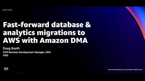 AWS re:Invent 2021 - Fast-forward database & analytics migrations to AWS with Amazon DMA