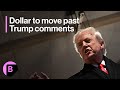Dollar Will Move On From Trump Comments: 3-Minutes MLIV