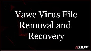 VAWE VIRUS FILE  (.vawe) Removal + Recovery GUIDE