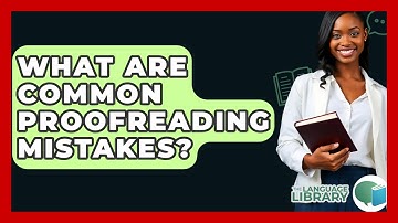 What Are Common Proofreading Mistakes? - The Language Library
