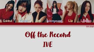 IVE (아이브) – Off the Record Lyrics (Han|Rom|Eng|COLOR CODED)
