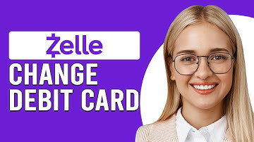 How To Change My Debit Card On Zelle Online (How To Update Debit Card On Zelle)
