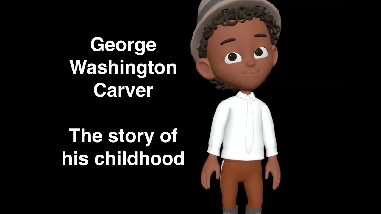 George Washington Carver's childhood TOGETHENESS TOWN BEDTIME STORIES