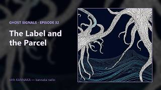 GSP-032 — The Label and the Parcel | Ghost Signals with Kannaka