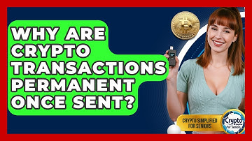 Why Are Crypto Transactions Permanent Once Sent? - Crypto Simplified for Seniors