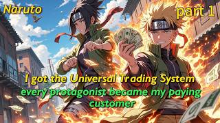 【Part1】Naruto:I got the Universal Trading System,every protagonist became my paying customer