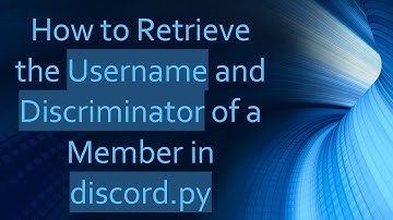 How to Retrieve the Username and Discriminator of a Member in discord.py