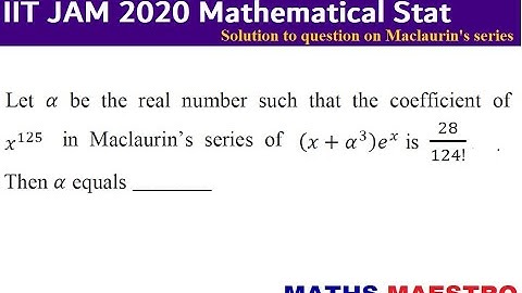 Problem and solution from IIT JAM 2020 Mathematical Statistics paper on Maclaurin