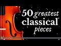 The Best of Classical Music - 50 Greatest Pieces - Mozart, Beethoven, Chopin, Bach...