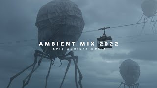 Ambient Mix 2022 Good Mood Epic Ambient Music