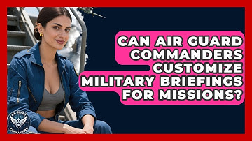 Can Air Guard Commanders Customize Military Briefings for Missions? - Air Guard Commanders