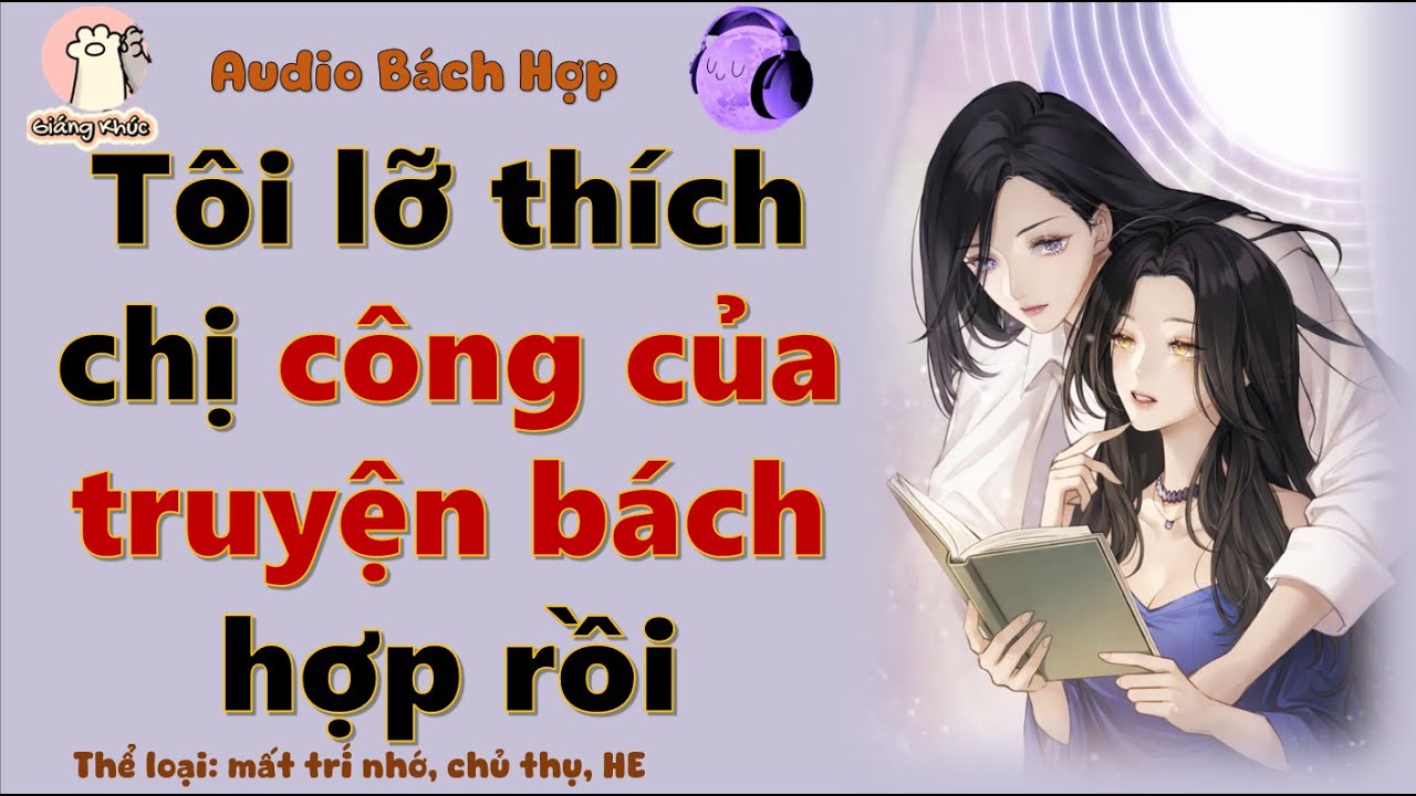 [GK tập 21] Tôi lỡ thích chị công của truyện bách hợp rồi