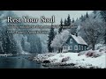 Rest Your Soul by the River ❄️🏡 Soothing Melodies for Sleep, Stress Relief & Inner Calm