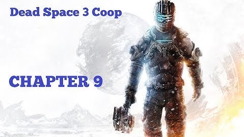 [PC] Dead Space 3 Coop (Impossible Difficulty) - Chapter 9: Onward