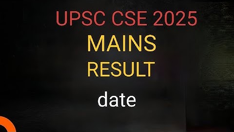 UPSC CSE 2025 MAINS RESULT Date 