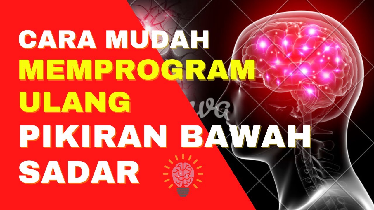 Cara Simpel dan Paling Mudah Memprogram Ulang Pikiran Bawah Sadar dengan Metode 