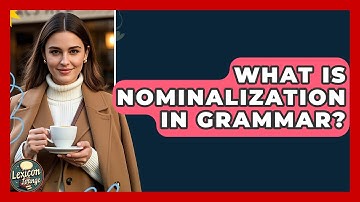 What Is Nominalization In Grammar? - Lexicon Lounge