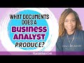 What Documents Do Business Analysts Produce? What are a Business Analyst's Deliverables?