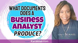 What Documents Do Business Analysts Produce? What are a Business Analyst's Deliverables?