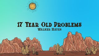 Walker Hayes - 17 Year Old Problems (Lyrics)