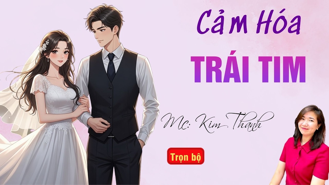 TRUYỆN HAY RADIO: CẢM HÓA TRÁI TIM | TỔNG HỢP TRUYỆN HAY MC KIM THANH DIỄN ĐỌC.