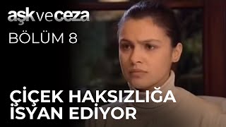 Çiçek Haksızlığa İsyan Ediyor | Aşk ve Ceza 8. Bölüm