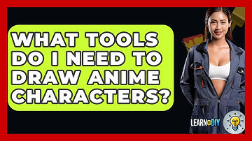 What Tools Do I Need To Draw Anime Characters? - LearnToDIY360.com