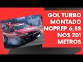 Gol turbo montado insano  68s nos 201 metros  noprep 