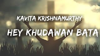 Kavita Krishnamurthy - Hey khudawan bata (lyrics)