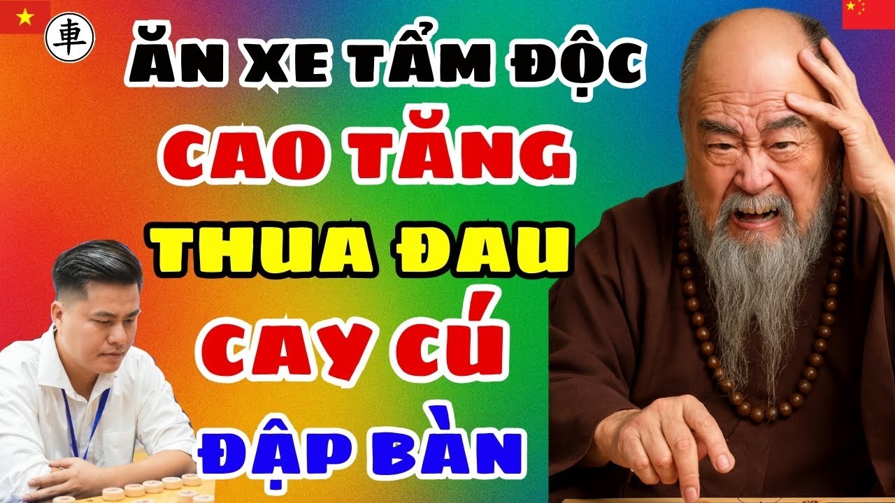 [cờ tướng] Ăn phải con xe tẩm độc cao tăng TQ thua đau cay cú đập bàn